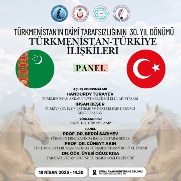 Türkmenistan’ın Daimi Tarafsızlığının 30. Yıl Dönümü  dolayısıyla “Türkmenistan- Türkiye İlişkileri” paneli gerçekleştirildi.